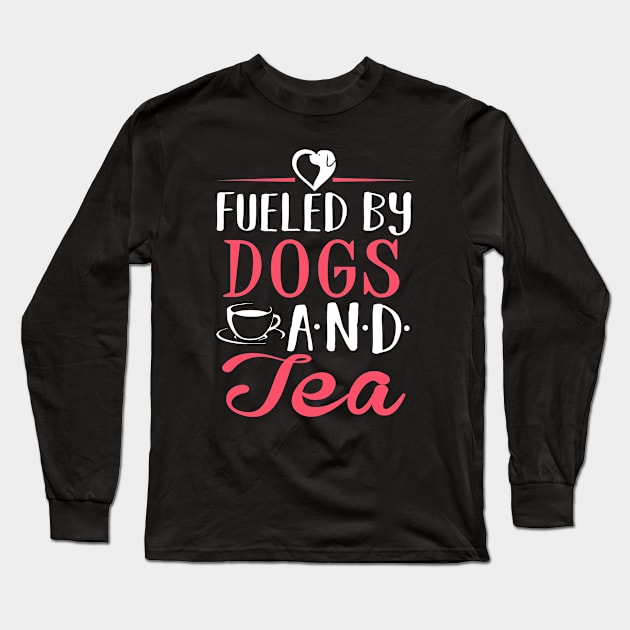 Fueled by Dogs and Tea Long Sleeve T-Shirt by KsuAnn